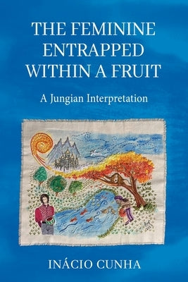 The Feminine Entrapped Within a Fruit: A Jungian Interpretation Paperback Chiron Publications