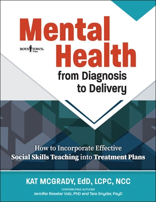 Mental Health from Diagnosis to Delivery: How to Incorporate Effective Social Skills Teaching Into Treatment Plans Paperback Boys Town Press