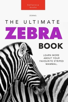 Zebras: The Ultimate Zebra Book: 100+ Amazing Zebra Facts, Photos, Quiz and More Paperback Blurb