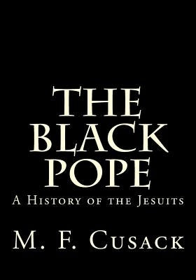 The Black Pope: A History of the Jesuits Paperback Createspace Independent Publishing Platform