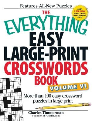 The Everything Easy Large-Print Crosswords Book, Volume VI: More Than 100 Easy Crossword Puzzles in Large Print Everything