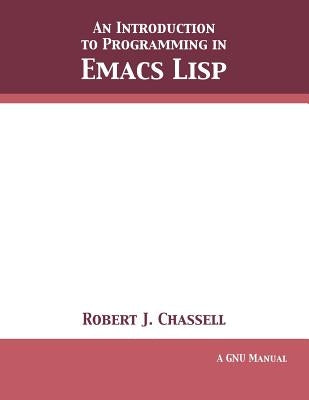 An Introduction to Programming in Emacs Lisp: Edition 3.10 Paperback 12th Media Services
