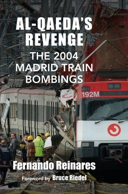 Al-Qaeda's Revenge: The 2004 Madrid Train Bombings Paperback Woodrow Wilson Center Press / Columbia Univer