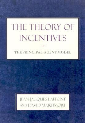 The Theory of Incentives: The Principal-Agent Model Paperback Princeton University Press