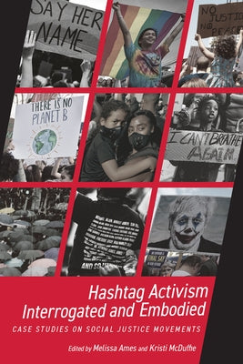 Hashtag Activism Interrogated and Embodied: Case Studies on Social Justice Movements Paperback Utah State University Press