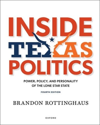 Inside Texas Politics: Power, Policy, and Personality in the Lone Star State Paperback Oxford University Press, USA