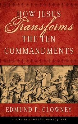 How Jesus Transforms the Ten Commandments Paperback P & R Publishing