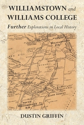 Williamstown and Williams College: Further Explorations in Local History Paperback Blurb