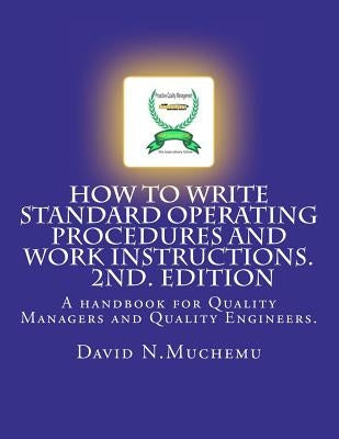 How to write standard operating procedures and work Instructions.2ND EDITION: A handbook for Quality Managers and Quality Engineers. Paperback Createspace Independent Publishing Platform