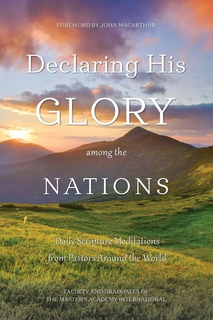 Declaring His Glory among the Nations: Daily Scripture Meditations from Pastors around the World Great Writing