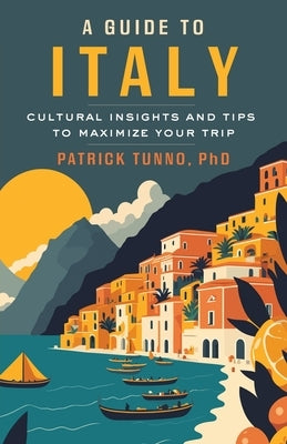 A Guide to Italy: Cultural Insights and Tips to Maximize Your Trip Paperback Italian Fields Media