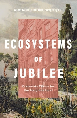 Ecosystems of Jubilee: Economic Ethics for the Neighborhood Paperback Zondervan