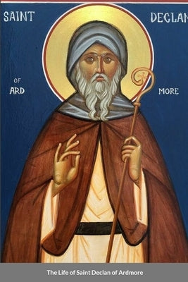 The Life of Saint Declan of Ardmore Paperback Lulu.com