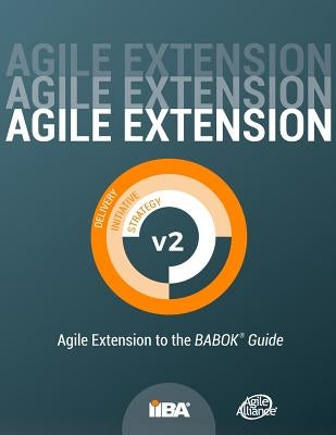 Agile Extension to the BABOK(R) Guide: Version 2 Paperback International Institute of Business Analysis
