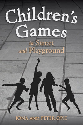 Children's Games in Street and Playground by Opie, Iona
