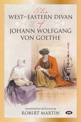 The West-Eastern Divan of Johann Wolfgang von Goethe Paperback Wakefield Press