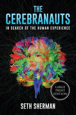 The Cerebranauts: In Search of the Human Experience (Large Print Edition) Paperback Seth Sherman