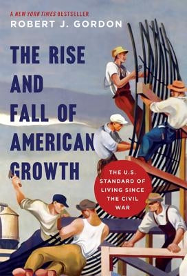 Cover of "The Rise and Fall of American Growth" by Princeton University Press, featuring a historical American economic graph.