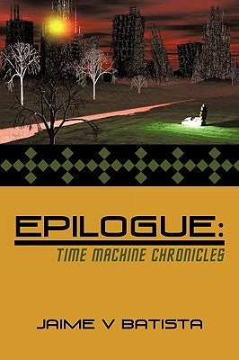 Epilogue: Time Machine Chronicles Paperback Authorhouse