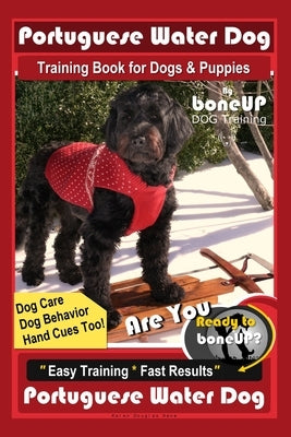 Portuguese Water Dog Training Book for Dog & Puppies By BoneUP DOG Training, Dog Care, Dog Behavior, Hand Cues Too! Are You Ready to Bone Up? Easy Tra Paperback Independently Published