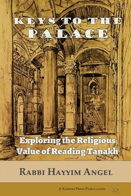 Keys to the Palace: Exploring the Religious Value of Reading Tanakh Paperback Kodesh Press