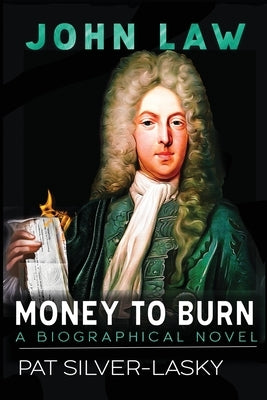 John Law: Money to Burn. A Biographical Novel Paperback New Academia Publishing/ The Spring