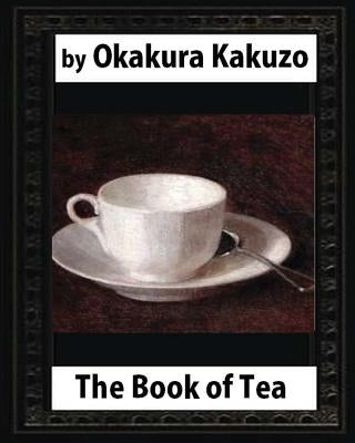 The Book of Tea(1906) by: Okakura Kakuzo Paperback Createspace Independent Publishing Platform