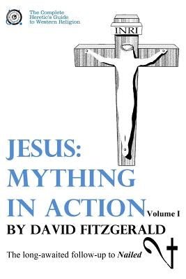 Jesus: Mything in Action, Vol. I Paperback Createspace Independent Publishing Platform