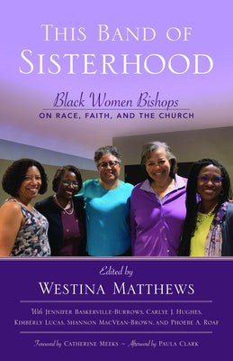 This Band of Sisterhood: Black Women Bishops on Race, Faith, and the Church Paperback Morehouse Publishing