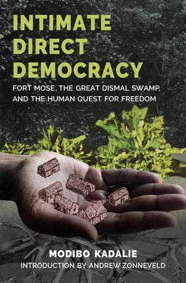 Intimate Direct Democracy: Fort Mose, the Great Dismal Swamp, and the Human Quest for Freedom Paperback On Our Own Authority!