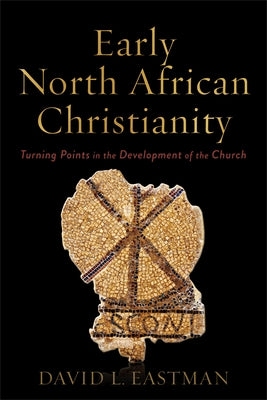Early North African Christianity: Turning Points in the Development of the Church Paperback Baker Academic
