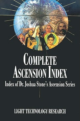 Complete Ascension Index: Index of Dr. Joshua Stone's Ascension Series by Stone, Joshua David