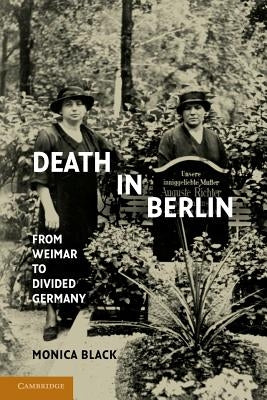 Death in Berlin: From Weimar to Divided Germany Paperback Cambridge University Press