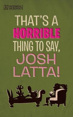 That's a horrible thing to say, Josh Latta! Paperback Underworld Amusements