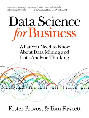 Data Science for Business: What You Need to Know about Data Mining and Data-Analytic Thinking Paperback O'Reilly Media