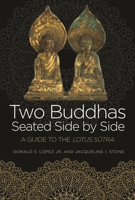 Two Buddhas Seated Side by Side: A Guide to the Lotus Sūtra Paperback Princeton University Press