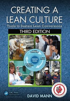 Creating a Lean Culture: Tools to Sustain Lean Conversions, Third Edition by Mann, David