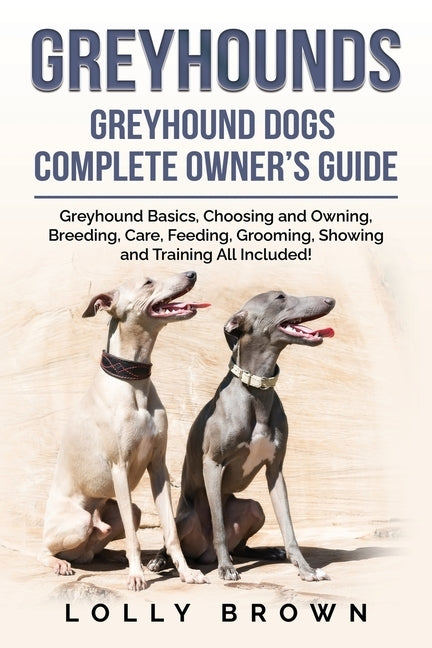 Greyhounds: Greyhound Dogs Complete Owner's Guide Paperback Nrb Publishing