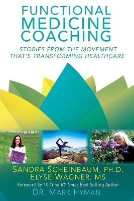Functional Medicine Coaching: Stories from the Movement That's Transforming Healthcare Paperback Independently Published