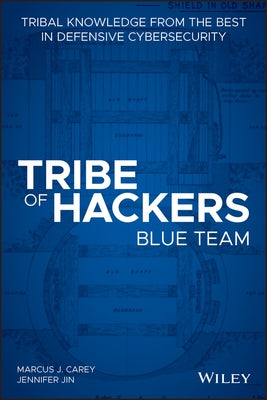 Tribe of Hackers Blue Team: Tribal Knowledge from the Best in Defensive Cybersecurity Paperback Wiley