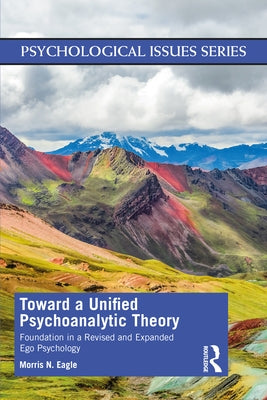 Toward a Unified Psychoanalytic Theory: Foundation in a Revised and Expanded Ego Psychology Paperback Routledge