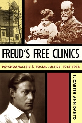 Freud's Free Clinics: Psychoanalysis and Social Justice, 1918-1938 Paperback Columbia University Press