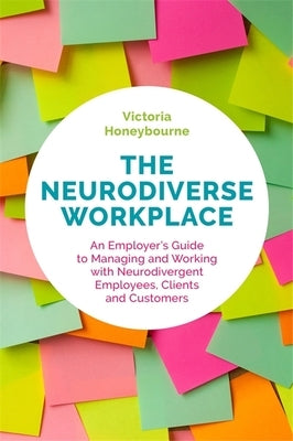 The Neurodiverse Workplace: An Employer's Guide to Managing and Working with Neurodivergent Employees, Clients and Customers Paperback Jessica Kingsley Publishers
