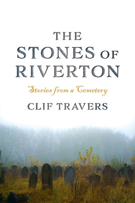 The Stones of Riverton: Stories from a Cemetery Paperback Down East Books