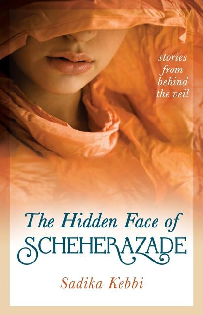 The Hidden Face of Scheherazade: Stories from Behind the Veil Paperback Being Human Press