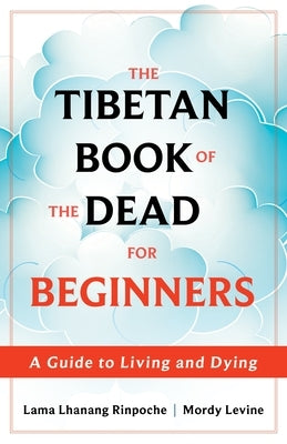 The Tibetan Book of the Dead for Beginners: A Guide to Living and Dying Paperback Sounds True