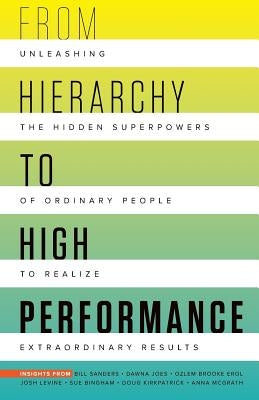 From Hierarchy to High Performance: Unleashing the Hidden Superpowers of Ordinary People to Realize Extraordinary Paperback Jetlaunch