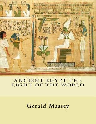 Ancient Egypt The Light of the World: Vol. 1 and 2 Paperback Createspace Independent Publishing Platform