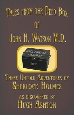 Tales from the Deed Box of John H. Watson M.D.: Three Untold Adventures of Sherlock Holmes Paperback J-Views Publishing