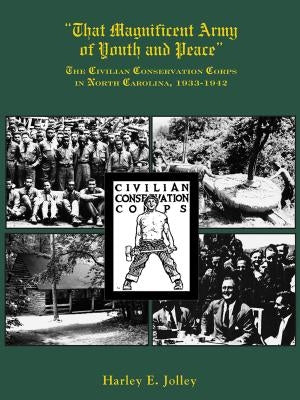 That Magnificent Army of Youth and Peace: The Civilian Conservation Corps in North Carolina, 1933-1942 Paperback North Carolina Division of Archives & History